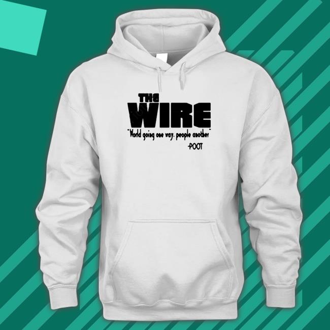The Wire World Going One Way People Another Poot Hoodies Official The Wire World Going One Way People Another Poot Cap