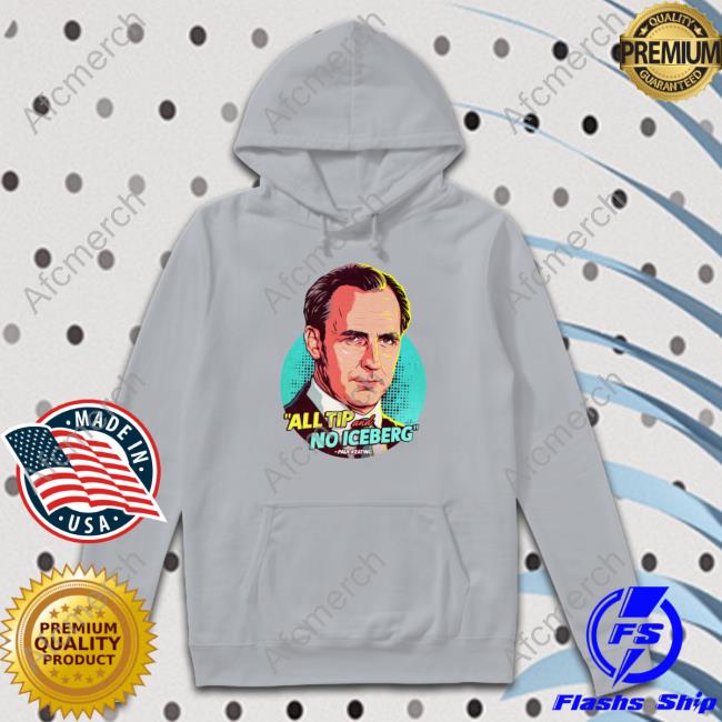 All Tip And No Iceberg T Shirts Official Paul Keating All Tip And No Iceberg Shirt