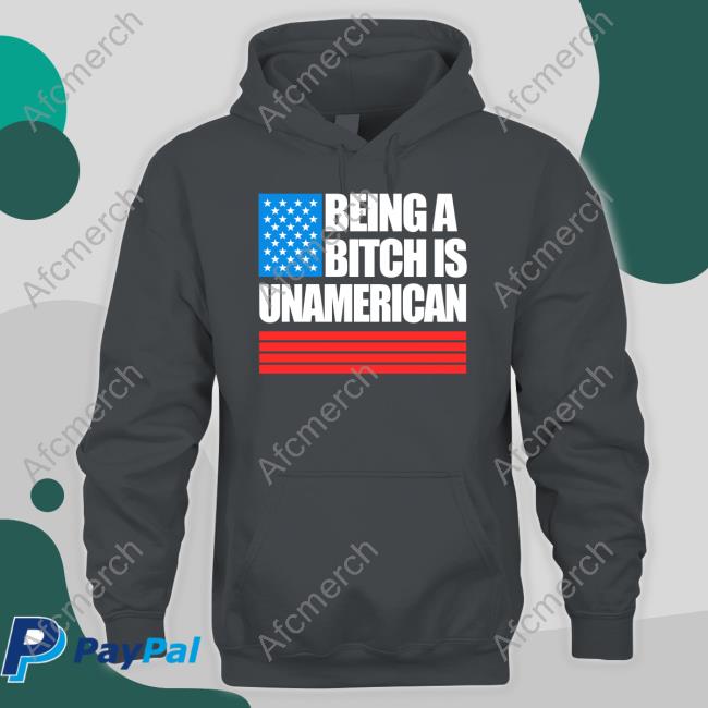 Being A Bitch Is Unamerican Hoodie Black Being A Bitch Is Unamerican Hooded Sweatshirt