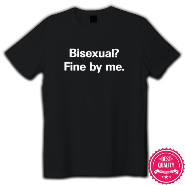 Official Bisexual fine by me Tee Shirt