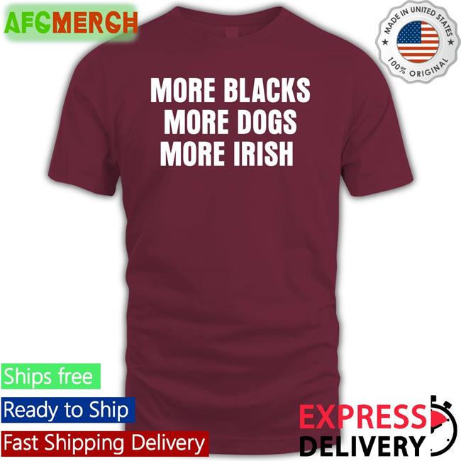 More Blacks More Dogs More Irish Long Sleeve T Shirt Liam Bright