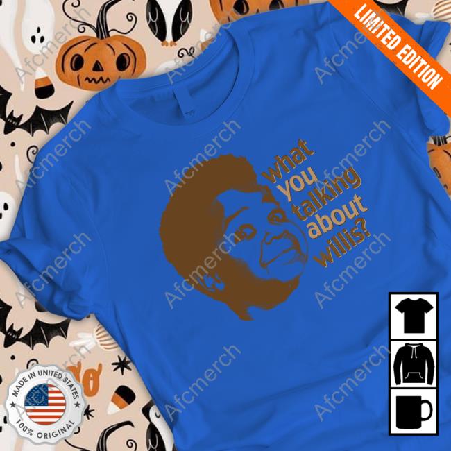 What You Talking About Willis Sweatshirt Liz Churchill What You Talking About Willis Shirt Liz Churchill
