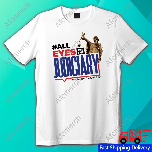 Official #All Eyes On The Judiciary Tee Shirt