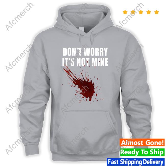 Official Fake Blood Don't Worry It's Not Mine Tee
