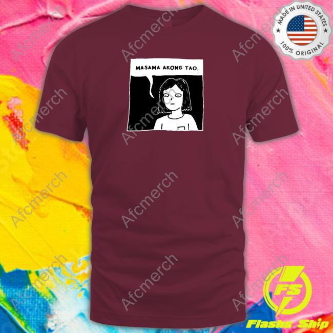 Masama Akong Tao Shirt 2022