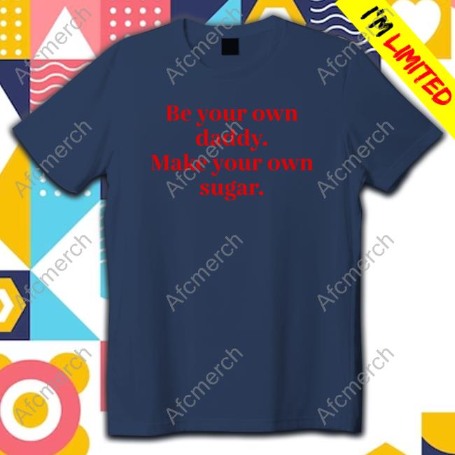 Official Milkstrology Be Your Own Daddy Make Your Own Sugar Tee Shirt