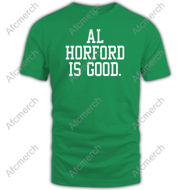 Al Horford Is Good Shirt Funny