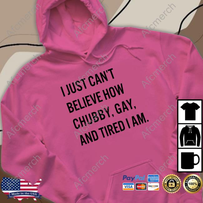 Official Bonfire Merch I Just Can't Believe How Chubby Gay And Tired I Am Shirt