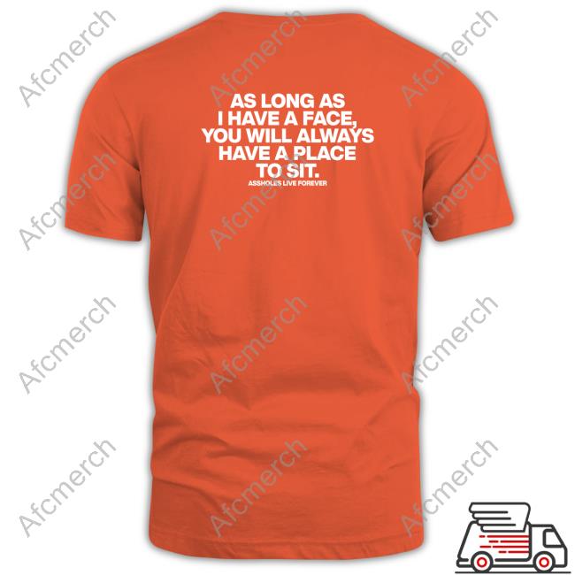 As Long As I Have A Face You Will Always Have A Place To Sit Hoodie