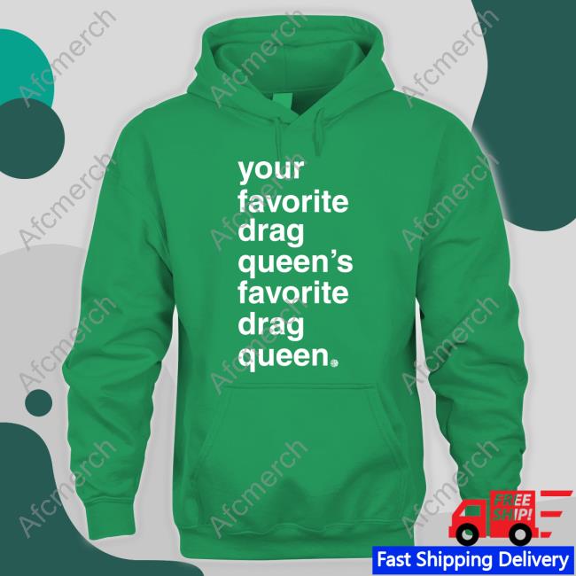 Your Favorite Drag Queen Hoodie
