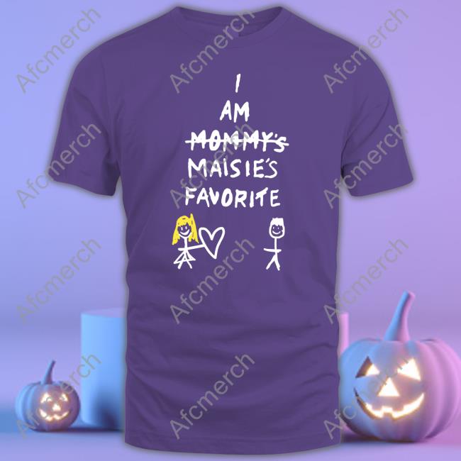 Official I Am Mommy's Maisie's Favorite T Shirt