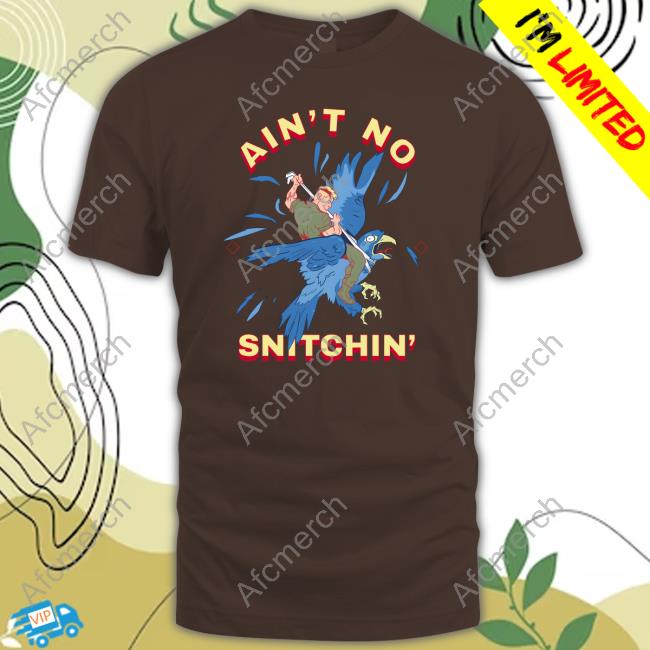 Ain't No Snitchin' Tee Shirt Ain't No Snitchin' Shirts