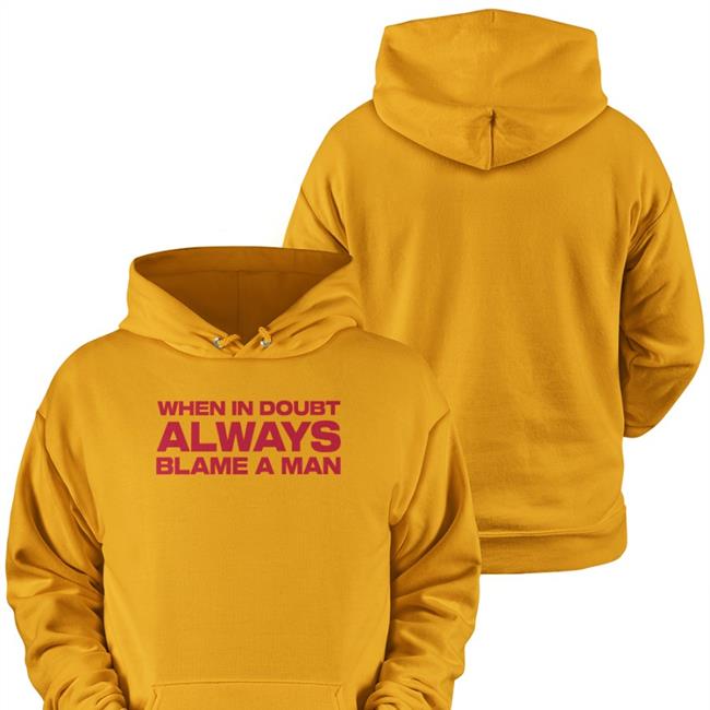 When In Doubt Always Blame A Man Hoodie