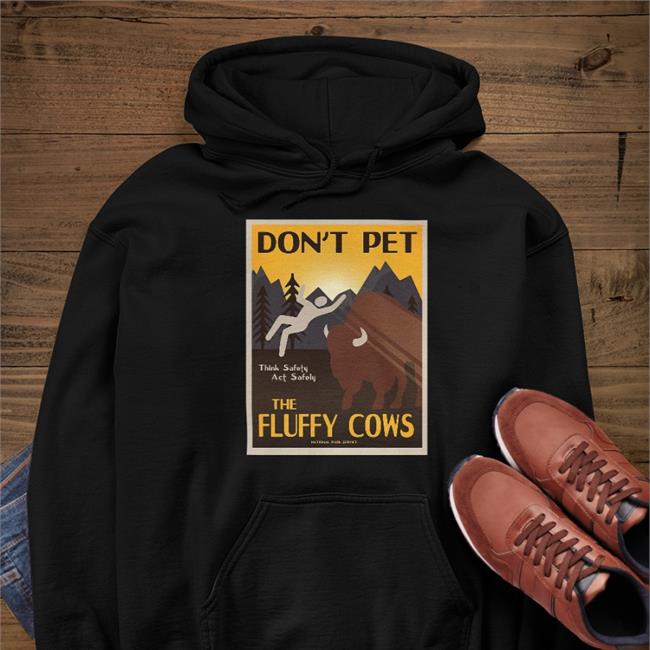 Lakota Man Don't Pet The Fluffy Cows Think Safety Act Safely Sweatshirt National park service
