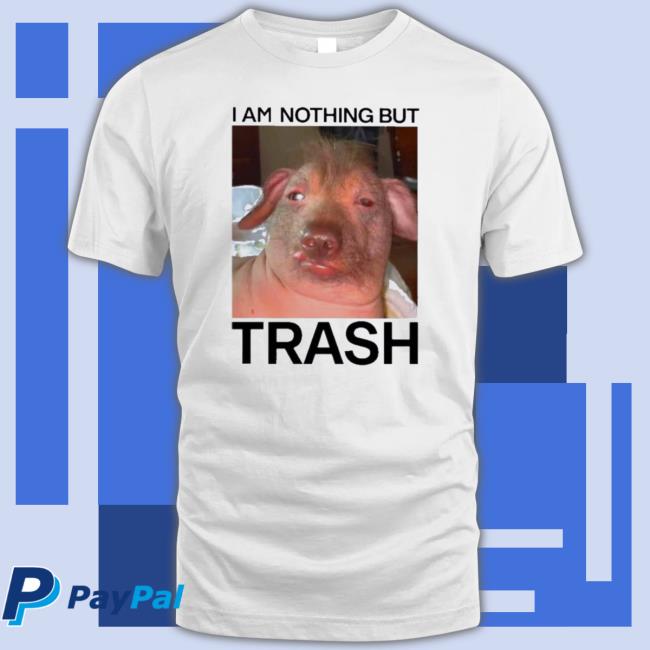 Official I Am Nothing But Trash Hoodie