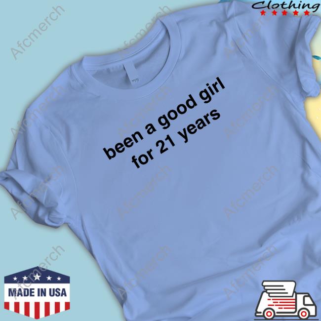Been A Good Girl For 21 Years Tee