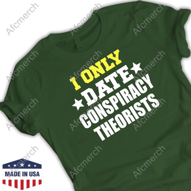 Patriot Takes Official I Only Date Conspiracy Theorists Long Sleeve
