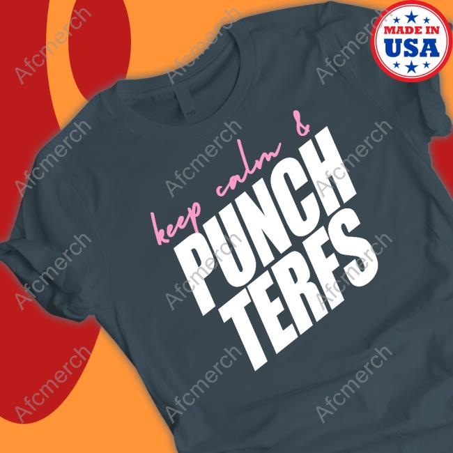 Keep Calm & Punch Terfs T Shirt