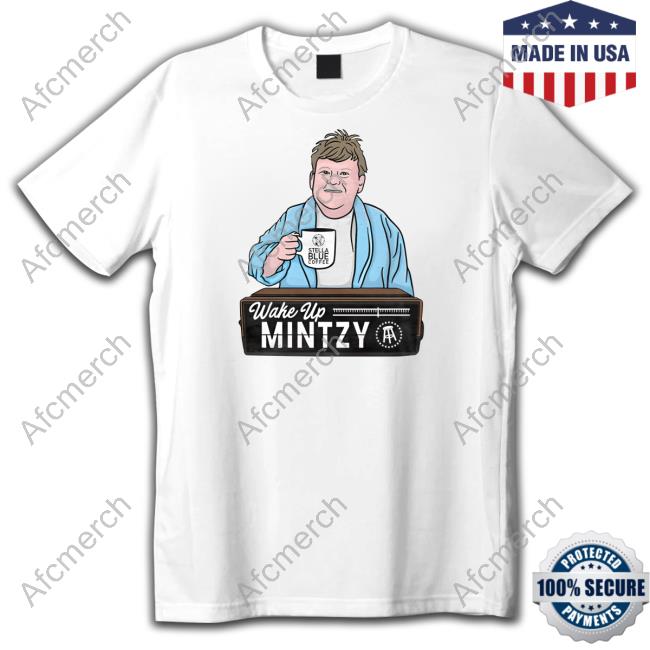 Wake Up Mintzy Shirt