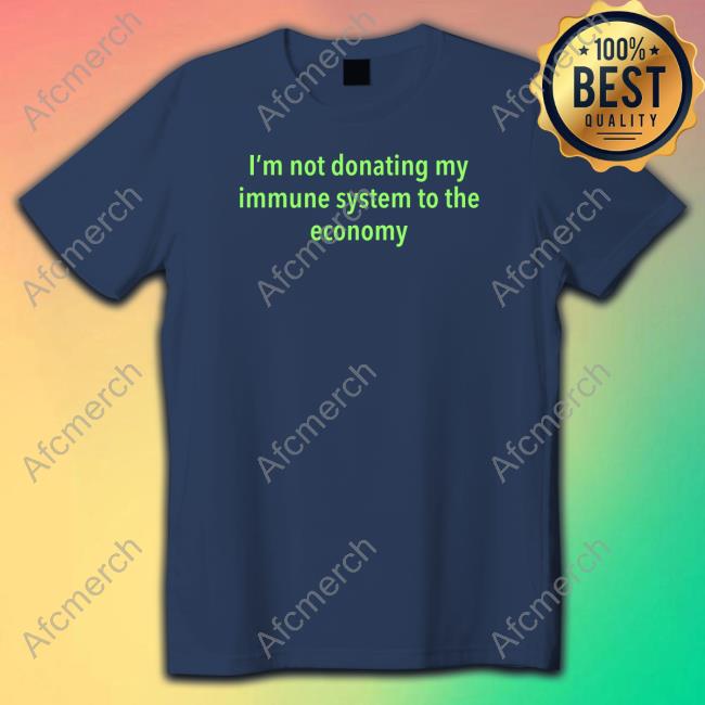 Co2detective3 I'm Not Donating My Immune System To The Economy Shirt