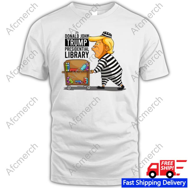 Anti Trump - Prison Prisoner Trump Presidential Library Shirts