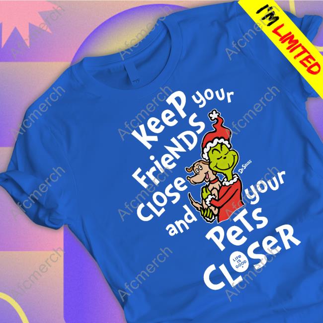Keep Your Friends Close And Your Pets Closer Dr Seuss Tee Shirt