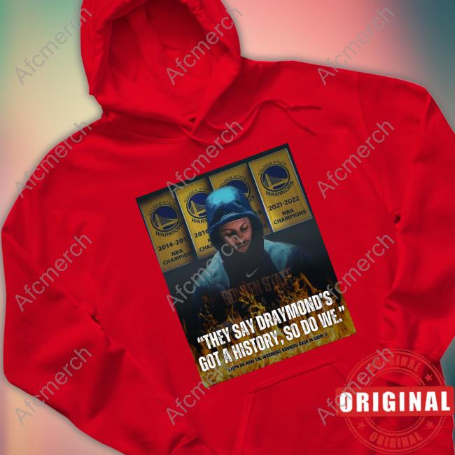 Stephen Curry They Say Draymond's Got A History So Do We Shirts