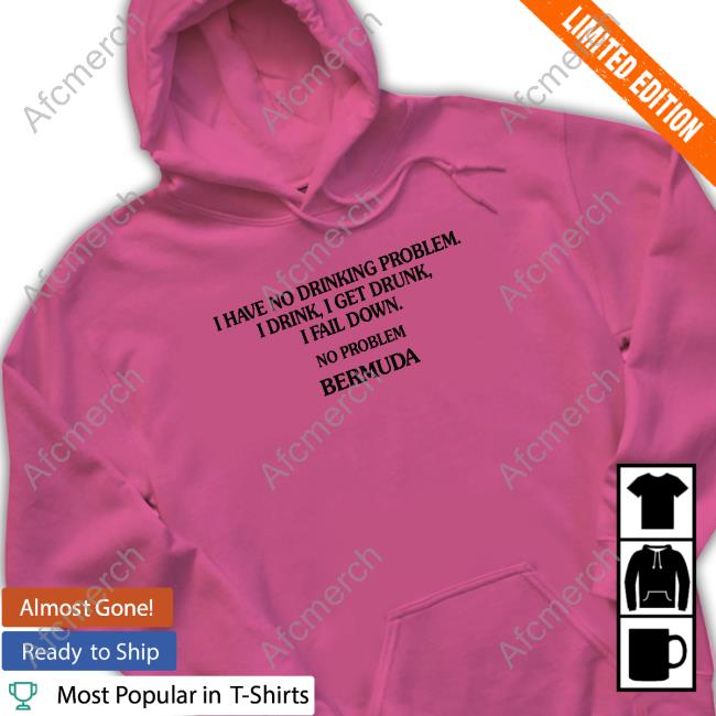 I Have No Drinking Problem. T-Shirt