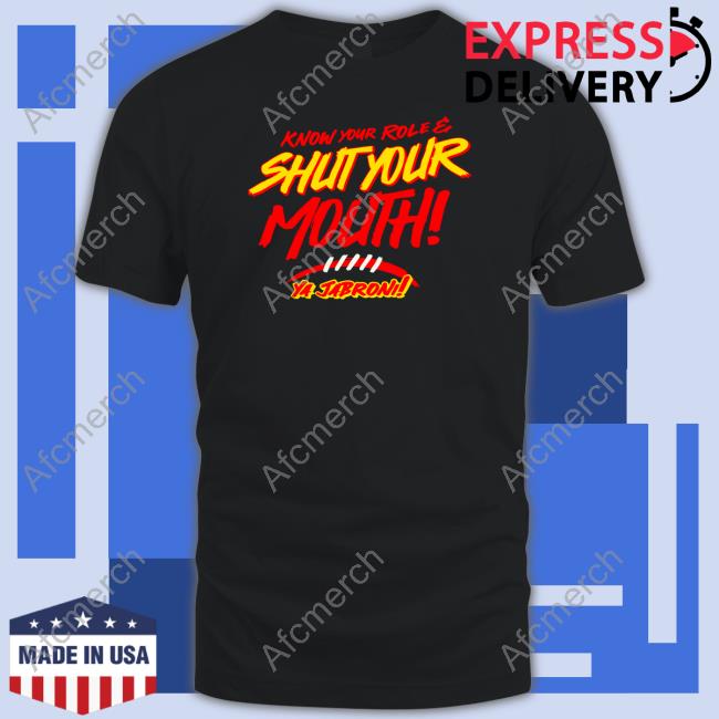 Know Your Role And Shut Your Mouth TShirts HyVee