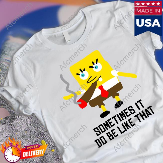 Sometimes It Do Be Like That Shirt