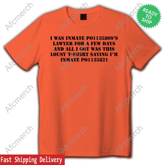 Gtconway3d I Was Inmate Po1135809’S Lawyer For A Few Days And All I Got Was This Lousy T-Shirt Shirtv