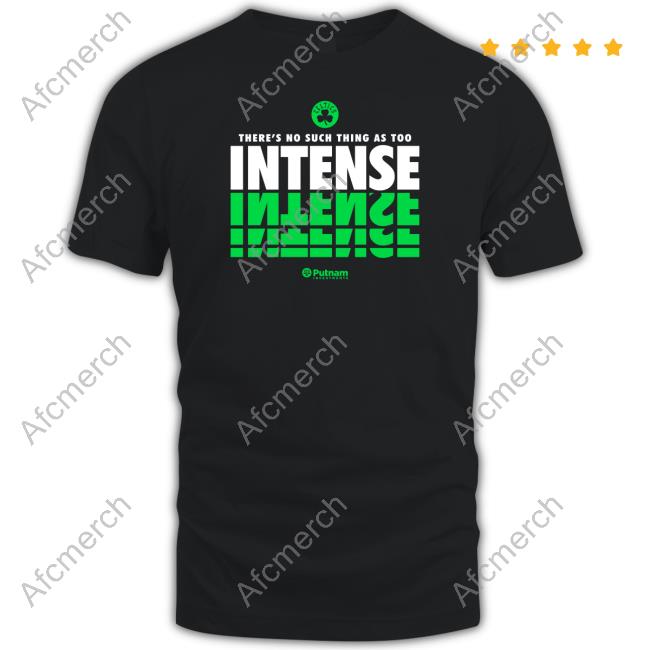 Boston Celtics There's No Such Thing As Too Intense Shirt