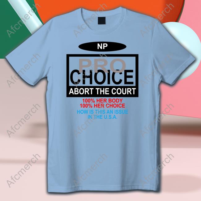 The Nothing Personal NP Pro Choice Abort The Court Shirt