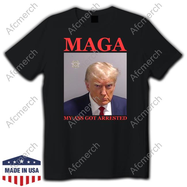 Official Maga My Ass Got Arrested (Trump Mugshot) Shirt