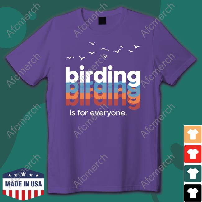 Birding Is For Everyone Shirts