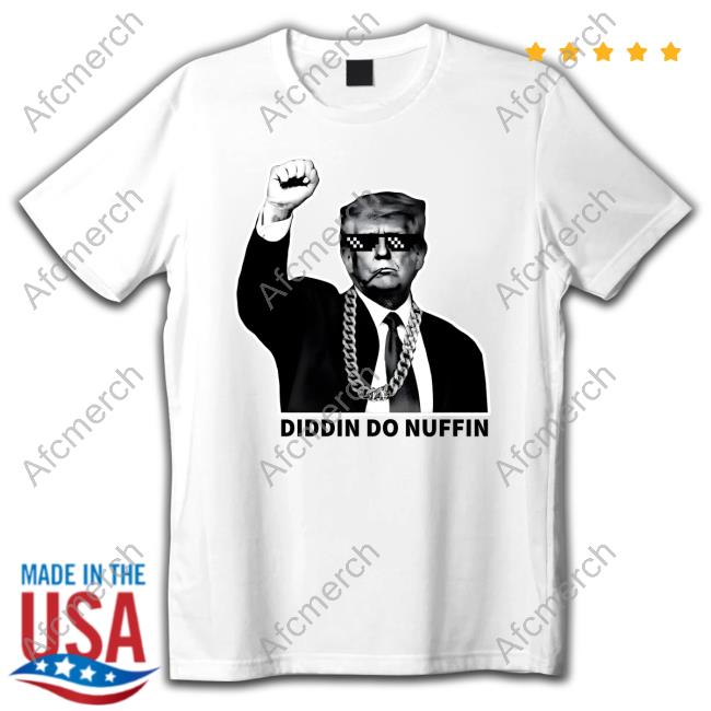 Official Trump Didin Do Nuffin Shirt
