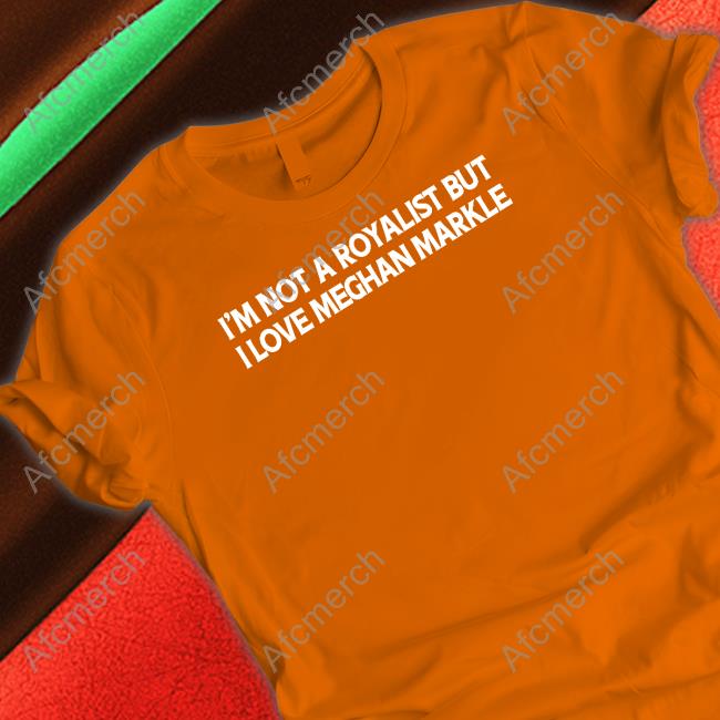 I'm Not A Royalist But I Love Meghan Markle Crewneck Sweatshirt Boylepete1970 Big Old Pete