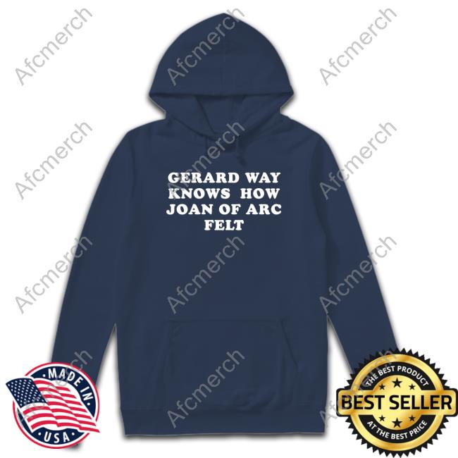 Gerard Way Knows How Joan Of Arc Felt Tee Shirt Gerard Way Knows How Joan Of Arc Felt Sweatshirt Kri Sin I Sin