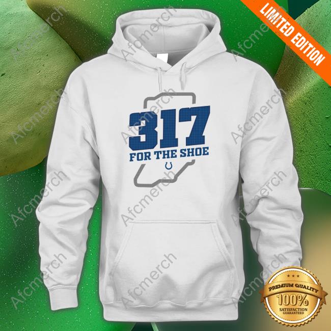 317 For The Shoe Tee Shirt 317 For The Shoe Hoodie