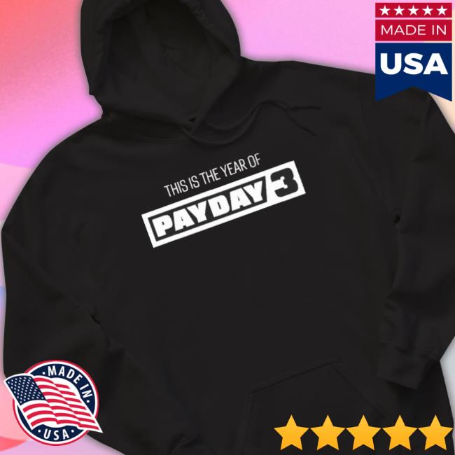 Official This Is The Year Of Payday 3 Tee Official This Is The Year Of Payday 3 Shirt