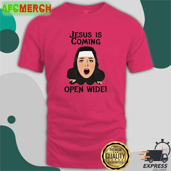 Shirts That Go Hard Jesus Is Coming Open Wide Unisex Tees