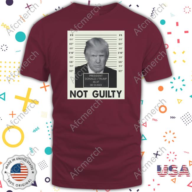 Official Donald Trump President Trump Not Guilty Shirts The Trump Train