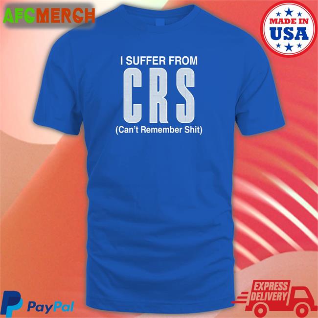 Shirts That Go Hard I Suffer From Can't Remember Shit Long Sleeve Shirt Shirtsthtgohard
