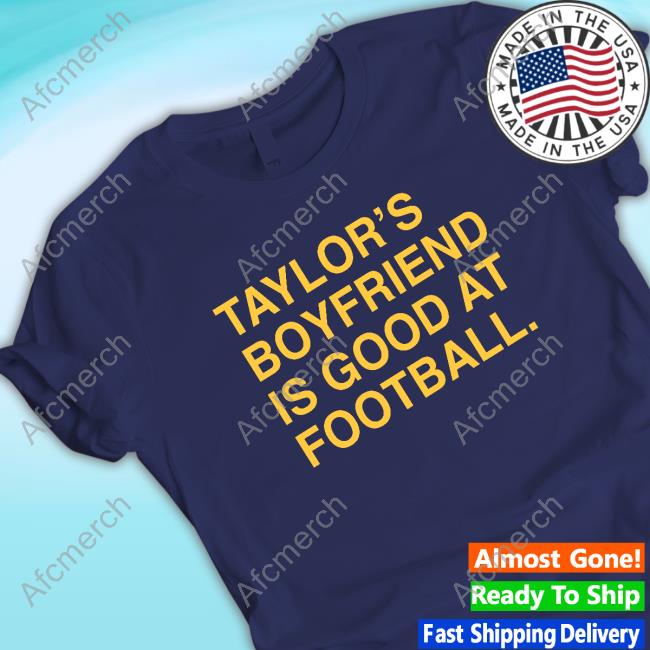 Official Obvious Shirts Taylor's Boyfriend Is Good At Football Top Shirt