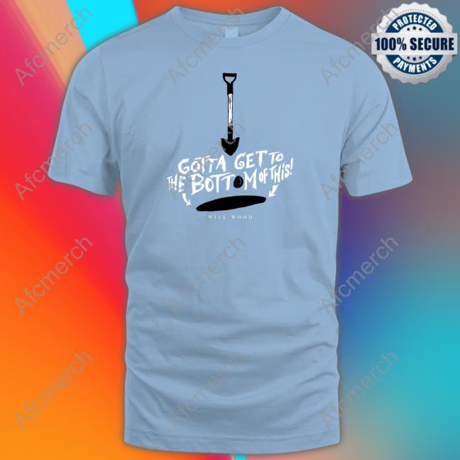 Gotta Get To The Bottom Of This Tee Shirt