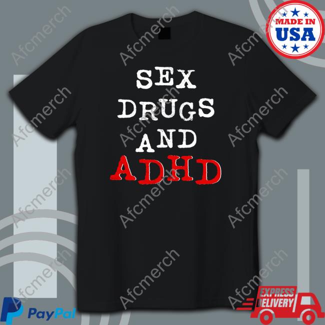 Sex Drugs And Adhd Unisex T Shirt