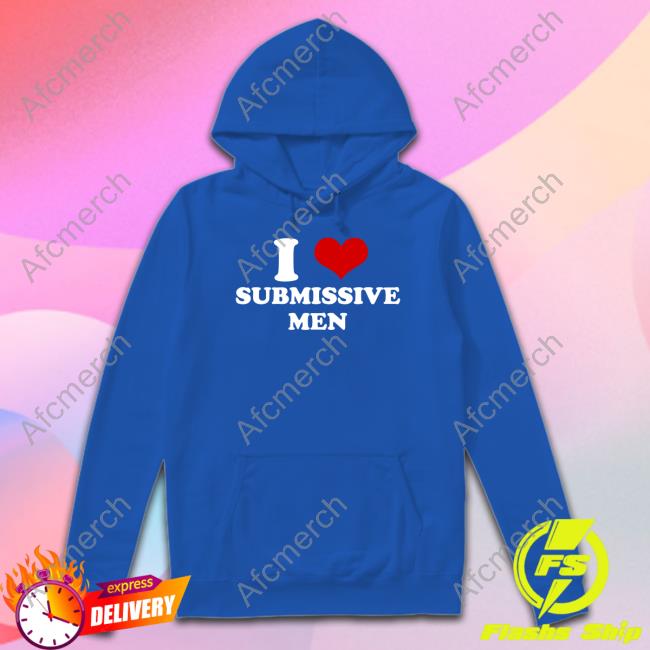 I Love Submissive Men Sweatshirt Shaniah
