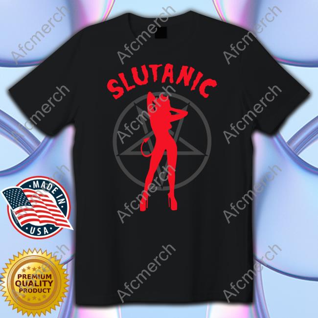 Slutanic Shirts