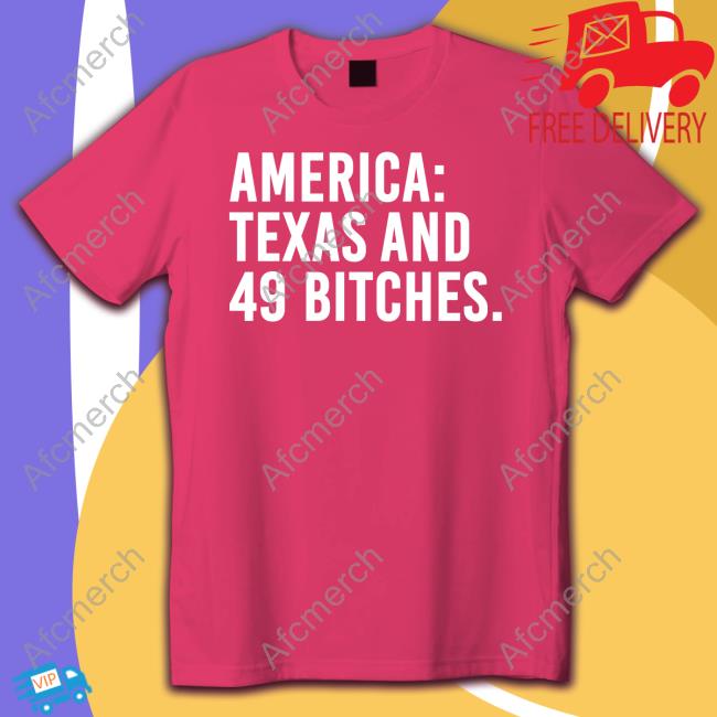 America Texas And 49 Bitches Sweatshirt Reddit Pics