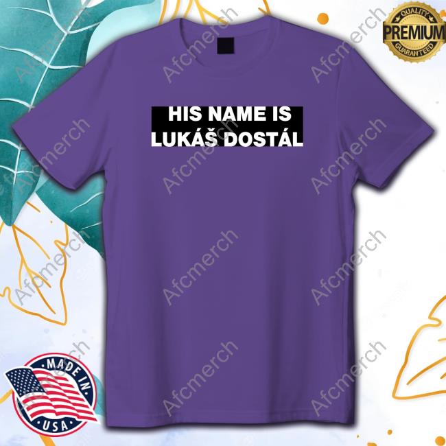 His Name Is Lukáš Dostál Shirt New